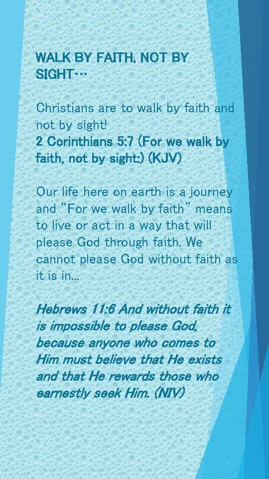 WALK BY FAITH, NOT BY SIGHT… Christians are to walk by faith and not