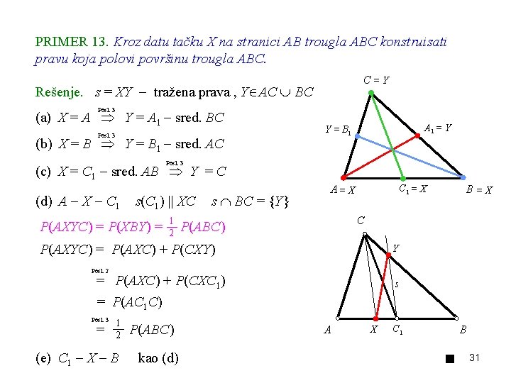 PRIMER 13. Kroz datu tačku X na stranici AB trougla ABC konstruisati pravu koja
