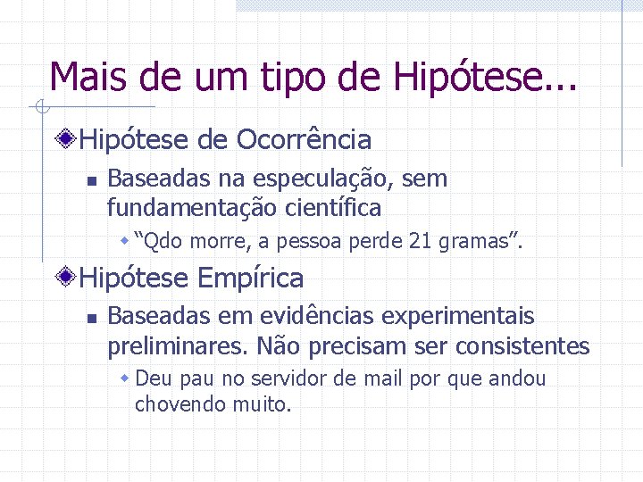 Mais de um tipo de Hipótese. . . Hipótese de Ocorrência n Baseadas na