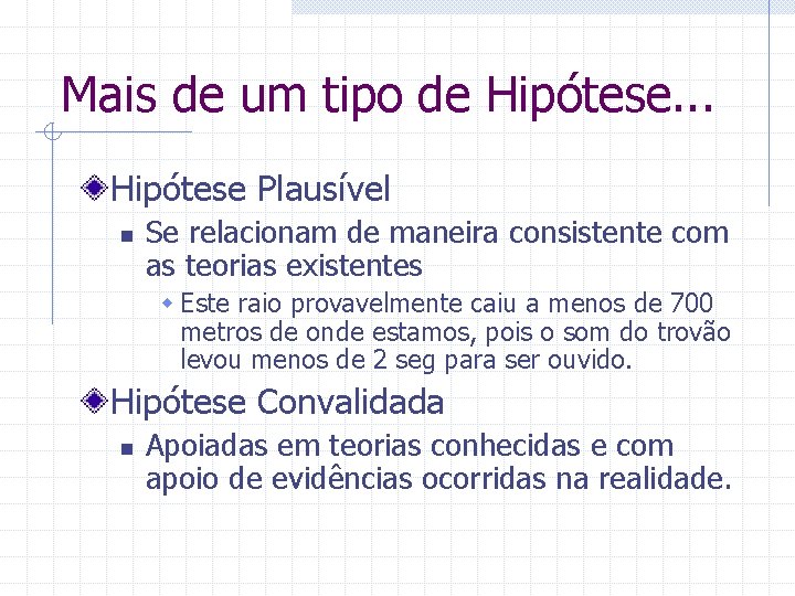Mais de um tipo de Hipótese. . . Hipótese Plausível n Se relacionam de