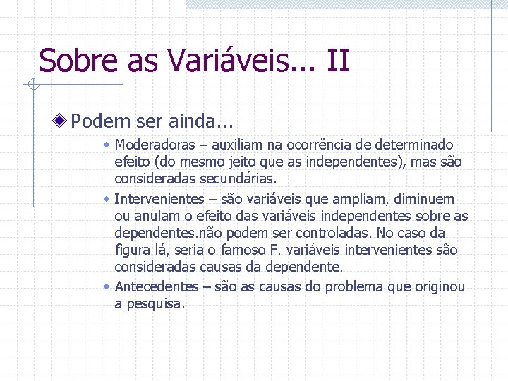 Sobre as Variáveis. . . II Podem ser ainda. . . w Moderadoras –