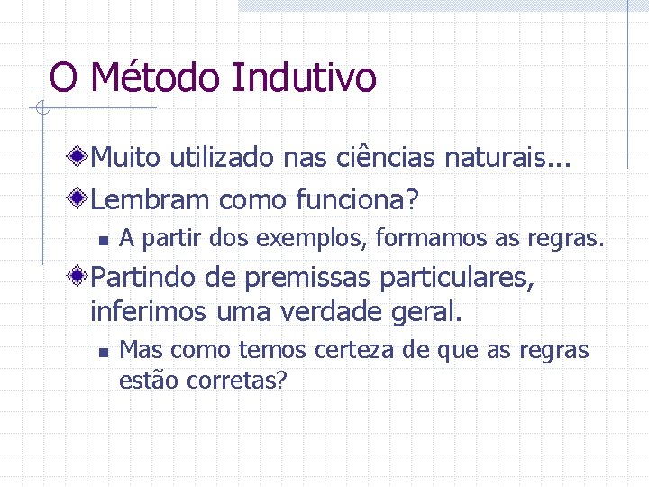 O Método Indutivo Muito utilizado nas ciências naturais. . . Lembram como funciona? n