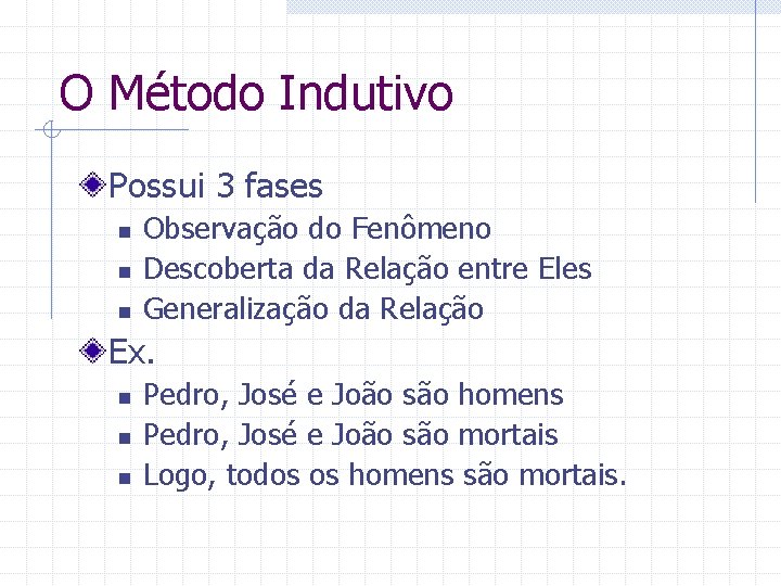 O Método Indutivo Possui 3 fases n n n Observação do Fenômeno Descoberta da