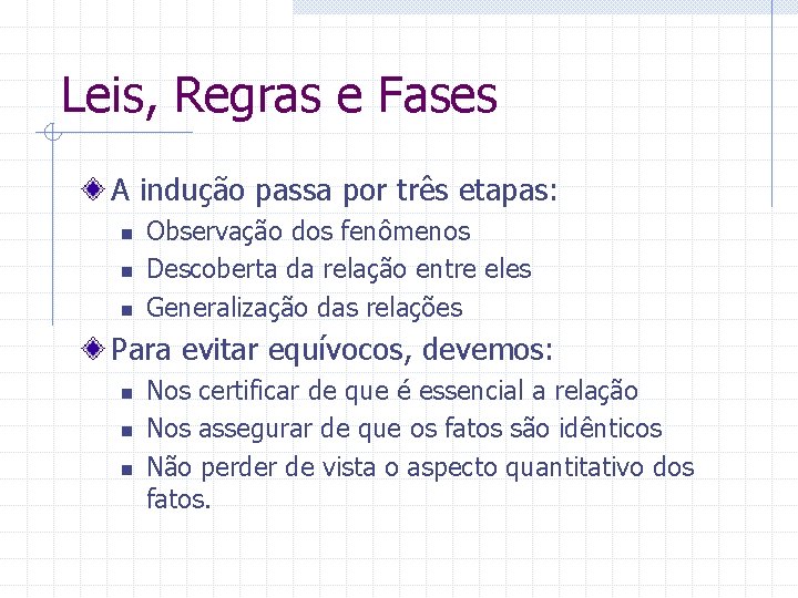 Leis, Regras e Fases A indução passa por três etapas: n n n Observação