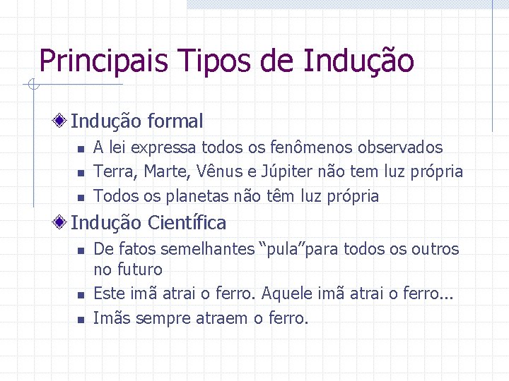 Principais Tipos de Indução formal n n n A lei expressa todos os fenômenos