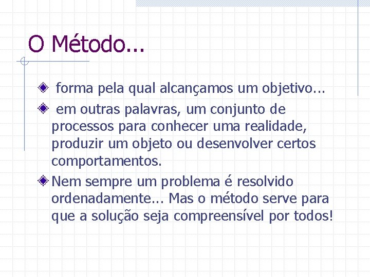 O Método. . . forma pela qual alcançamos um objetivo. . . em outras