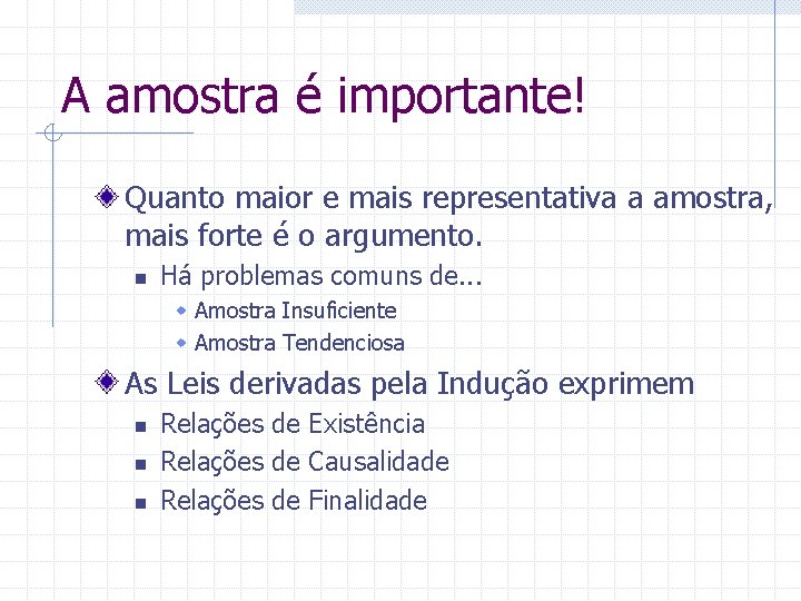A amostra é importante! Quanto maior e mais representativa a amostra, mais forte é