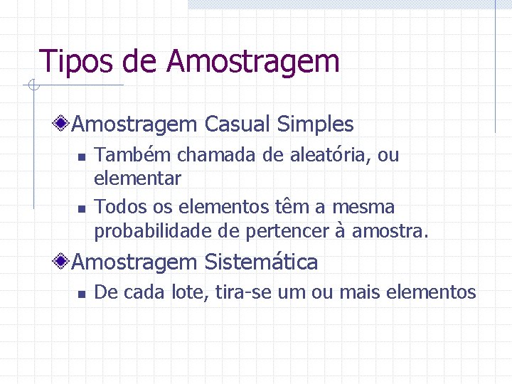 Tipos de Amostragem Casual Simples n n Também chamada de aleatória, ou elementar Todos