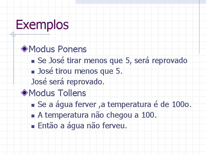 Exemplos Modus Ponens Se José tirar menos que 5, será reprovado n José tirou