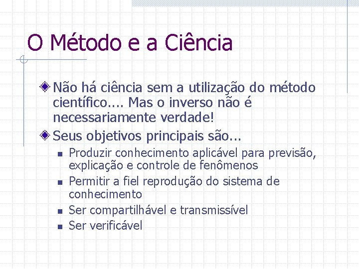 O Método e a Ciência Não há ciência sem a utilização do método científico.