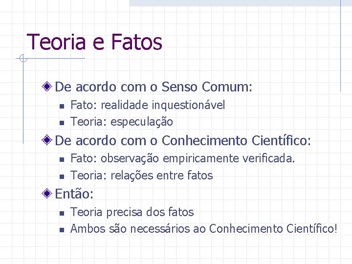 Teoria e Fatos De acordo com o Senso Comum: n n Fato: realidade inquestionável