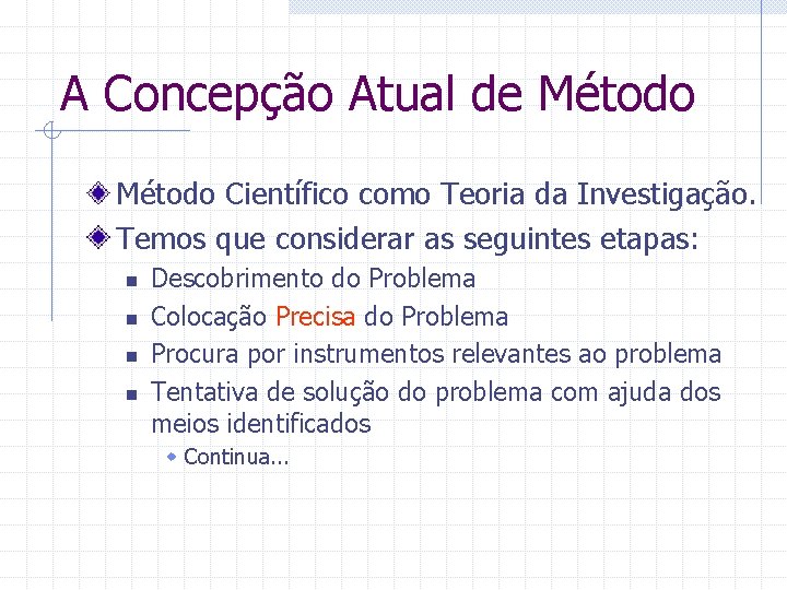A Concepção Atual de Método Científico como Teoria da Investigação. Temos que considerar as