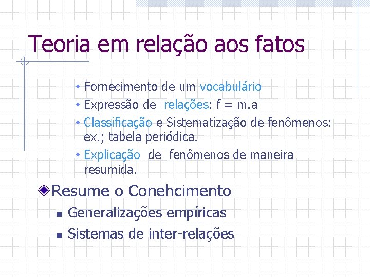 Teoria em relação aos fatos w Fornecimento de um vocabulário w Expressão de relações: