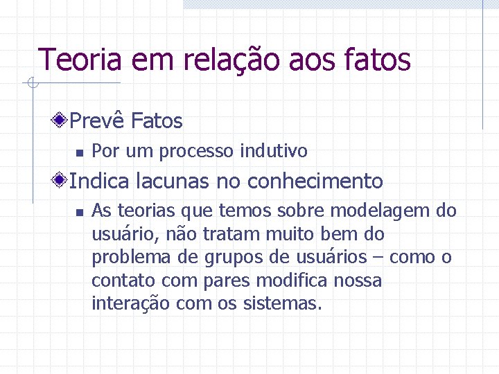 Teoria em relação aos fatos Prevê Fatos n Por um processo indutivo Indica lacunas