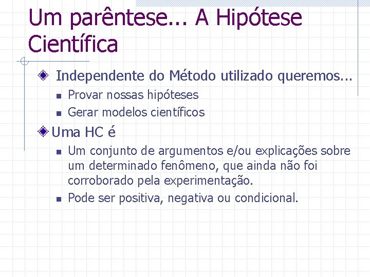 Um parêntese. . . A Hipótese Científica Independente do Método utilizado queremos. . .