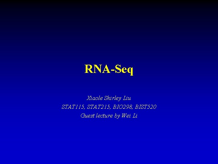 RNA-Seq Xiaole Shirley Liu STAT 115, STAT 215, BIO 298, BIST 520 Guest lecture