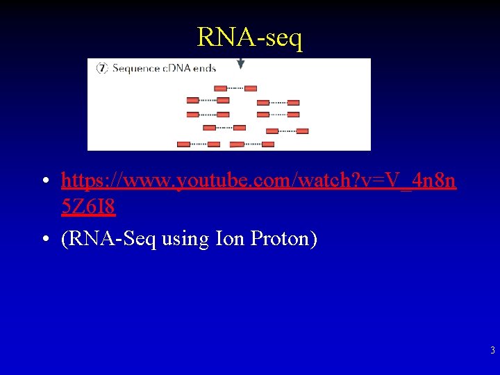 RNA-seq • https: //www. youtube. com/watch? v=V_4 n 8 n 5 Z 6 I