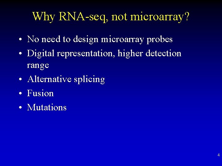 Why RNA-seq, not microarray? • No need to design microarray probes • Digital representation,