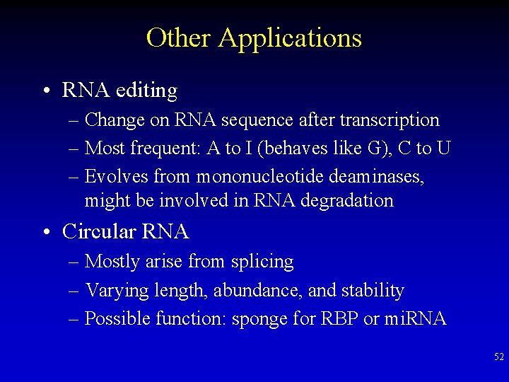 Other Applications • RNA editing – Change on RNA sequence after transcription – Most