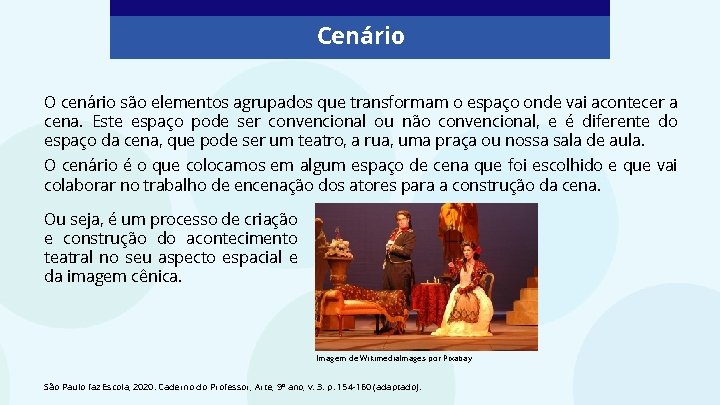 Cenário O cenário são elementos agrupados que transformam o espaço onde vai acontecer a