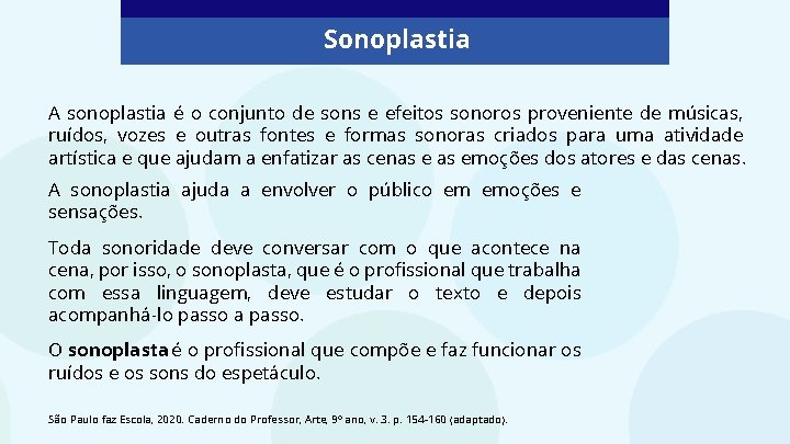 Sonoplastia A sonoplastia é o conjunto de sons e efeitos sonoros proveniente de músicas,