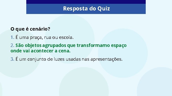 Resposta do Quiz O que é cenário? 1. É uma praça, rua ou escola.