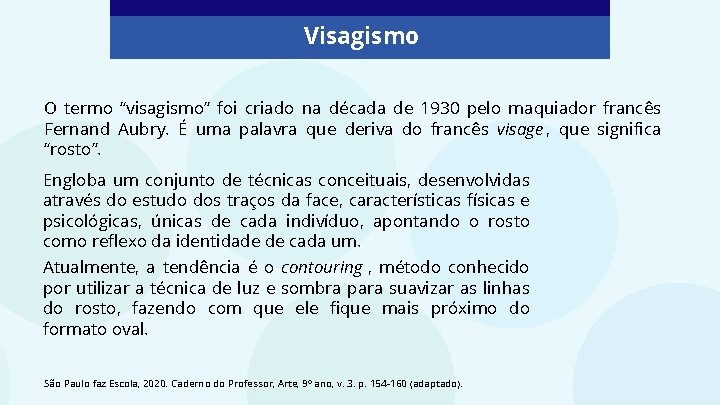 Visagismo O termo “visagismo” foi criado na década de 1930 pelo maquiador francês Fernand
