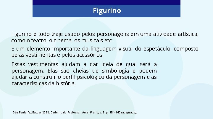 Figurino é todo traje usado pelos personagens em uma atividade artística, como o teatro,