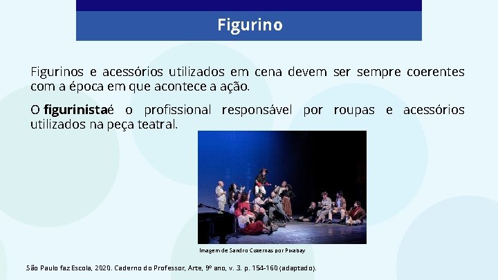 Figurinos e acessórios utilizados em cena devem ser sempre coerentes com a época em