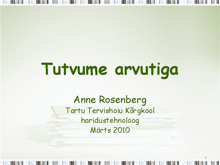 Tutvume arvutiga Anne Rosenberg Tartu Tervishoiu Kõrgkool haridustehnoloog Märts 2010 1 