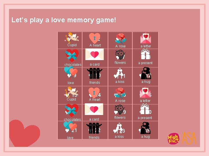 Let’s play a love memory game! 1 2 3 4 Cupid A heart A