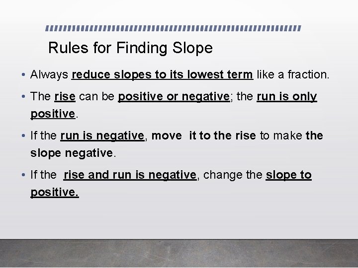 Rules for Finding Slope • Always reduce slopes to its lowest term like a