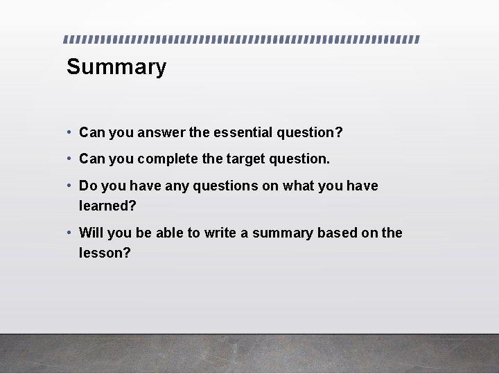 Summary • Can you answer the essential question? • Can you complete the target