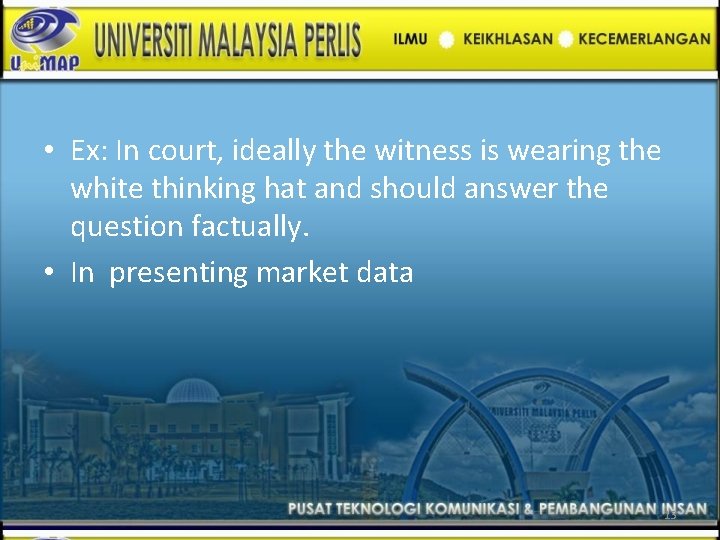  • Ex: In court, ideally the witness is wearing the white thinking hat