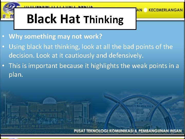 Black Hat Thinking • Why something may not work? • Using black hat thinking,