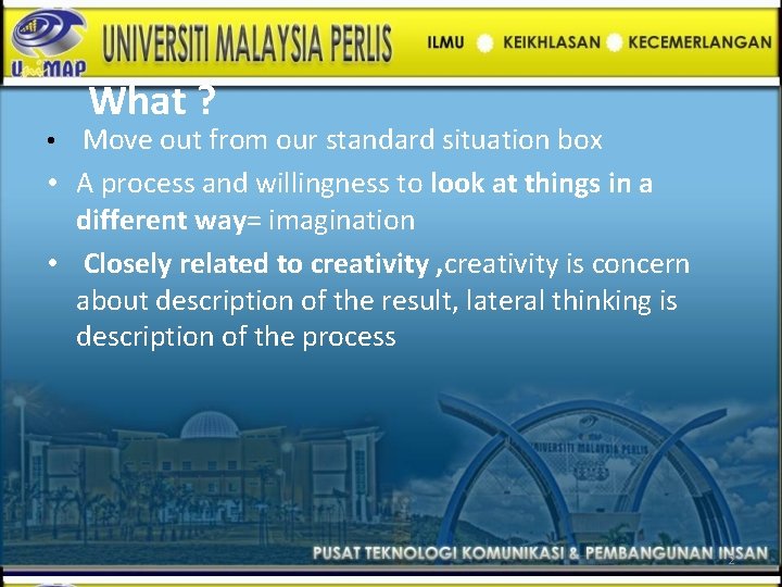 What ? • Move out from our standard situation box • A process and