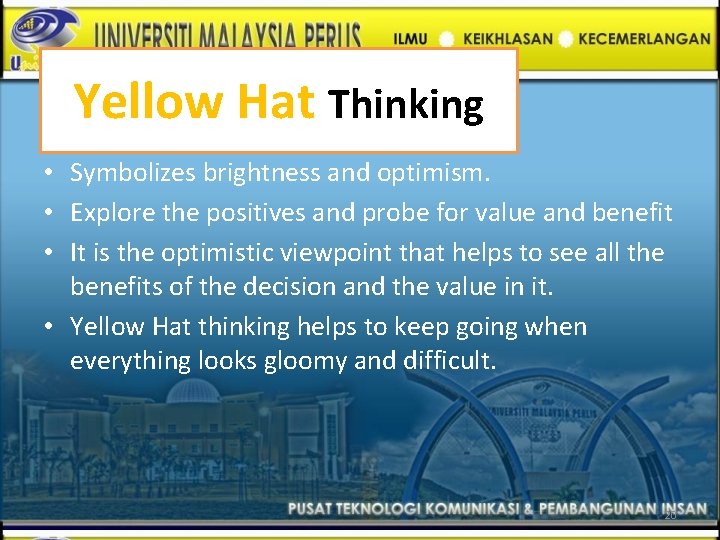 Yellow Hat Thinking • Symbolizes brightness and optimism. • Explore the positives and probe