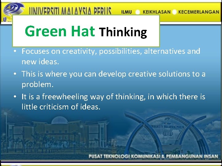 Green Hat Thinking • Focuses on creativity, possibilities, alternatives and new ideas. • This