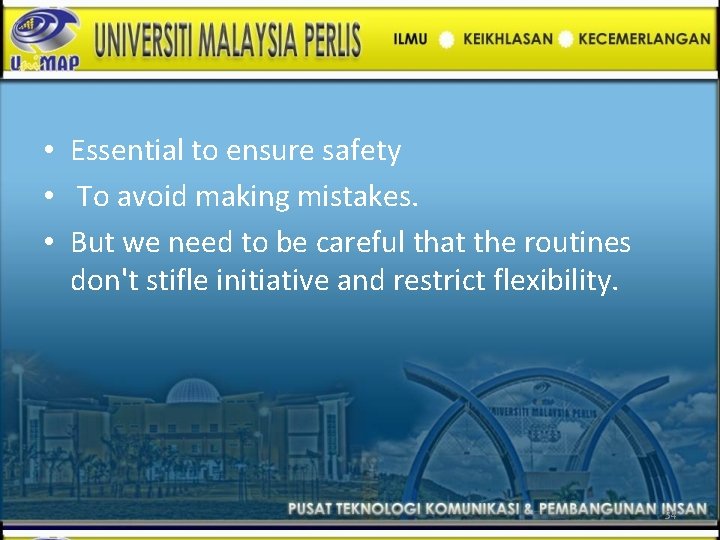  • Essential to ensure safety • To avoid making mistakes. • But we