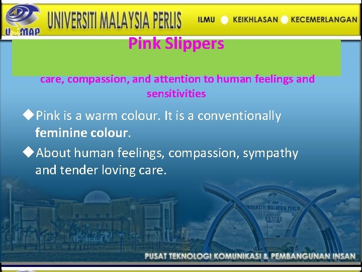 Pink Slippers care, compassion, and attention to human feelings and sensitivities Pink is a