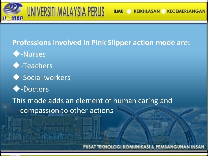 Professions involved in Pink Slipper action mode are: -Nurses -Teachers -Social workers -Doctors This