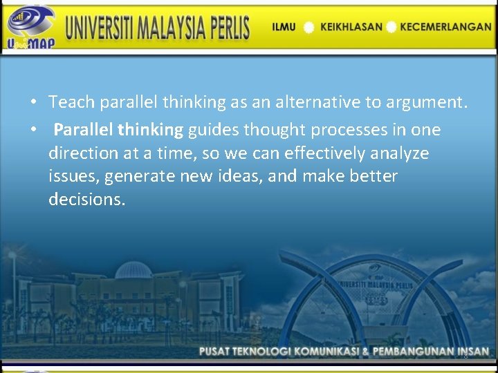  • Teach parallel thinking as an alternative to argument. • Parallel thinking guides