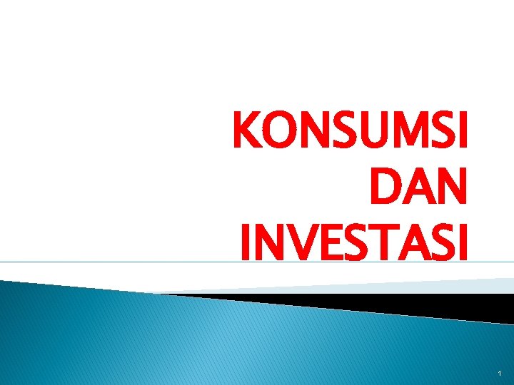 KONSUMSI DAN INVESTASI 1 