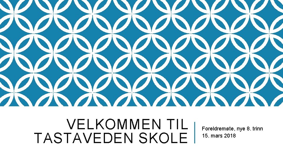 VELKOMMEN TIL TASTAVEDEN SKOLE Foreldremøte, nye 8. trinn 15. mars 2018 VELKOMMEN TIL TASTAVEDEN SKOLE Foreldremøte, nye 8. trinn 15. mars 2018
