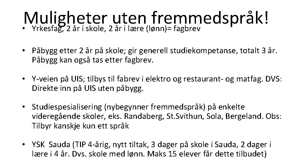 Muligheter uten fremmedspråk! • Yrkesfag, 2 år i skole, 2 år i lære (lønn)= Muligheter uten fremmedspråk! • Yrkesfag, 2 år i skole, 2 år i lære (lønn)=