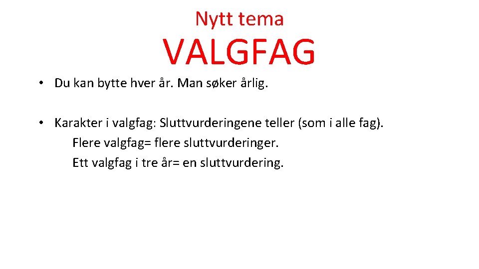 Nytt tema VALGFAG • Du kan bytte hver år. Man søker årlig. • Karakter Nytt tema VALGFAG • Du kan bytte hver år. Man søker årlig. • Karakter