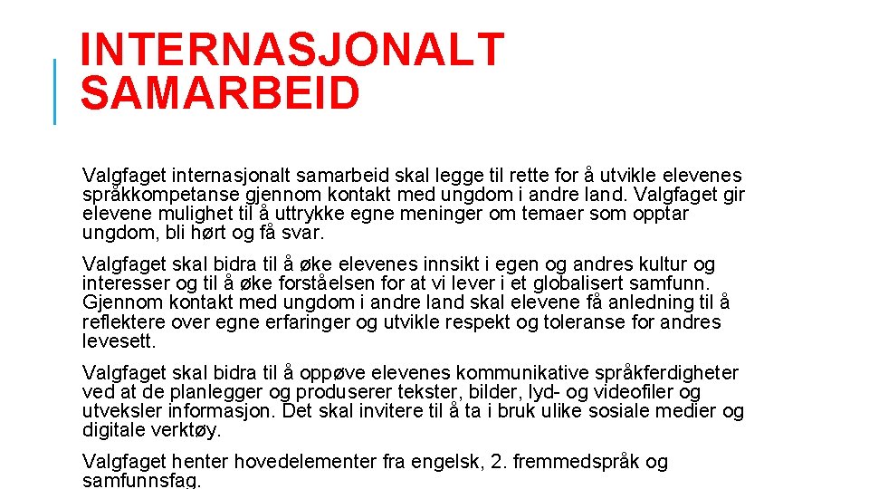 INTERNASJONALT SAMARBEID Valgfaget internasjonalt samarbeid skal legge til rette for å utvikle elevenes språkkompetanse INTERNASJONALT SAMARBEID Valgfaget internasjonalt samarbeid skal legge til rette for å utvikle elevenes språkkompetanse