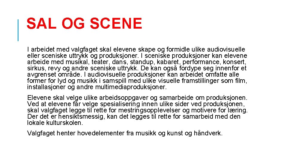 SAL OG SCENE I arbeidet med valgfaget skal elevene skape og formidle ulike audiovisueller SAL OG SCENE I arbeidet med valgfaget skal elevene skape og formidle ulike audiovisueller