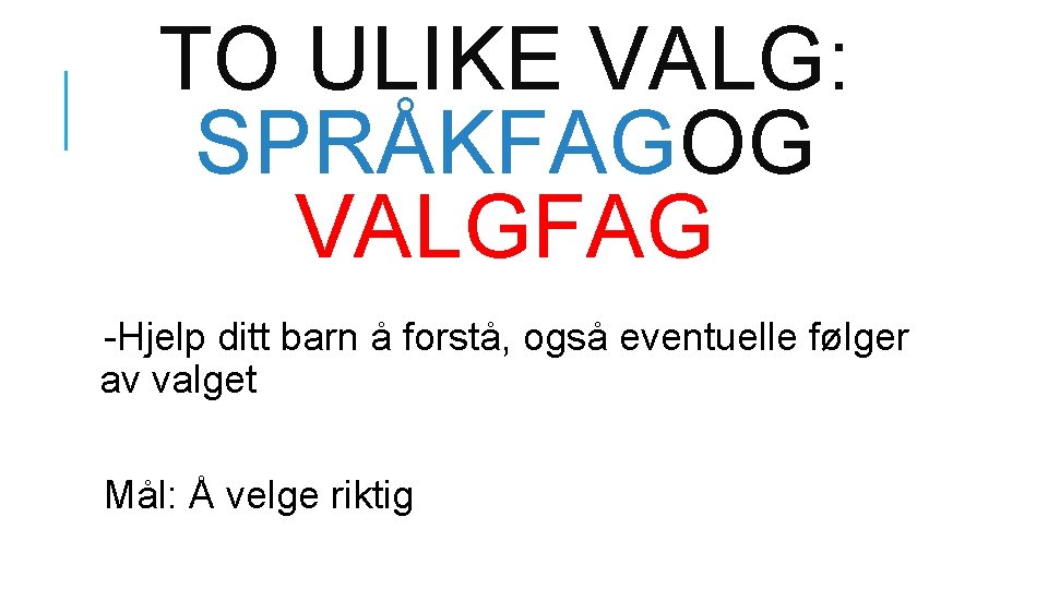 TO ULIKE VALG: SPRÅKFAGOG VALGFAG -Hjelp ditt barn å forstå, også eventuelle følger av TO ULIKE VALG: SPRÅKFAGOG VALGFAG -Hjelp ditt barn å forstå, også eventuelle følger av