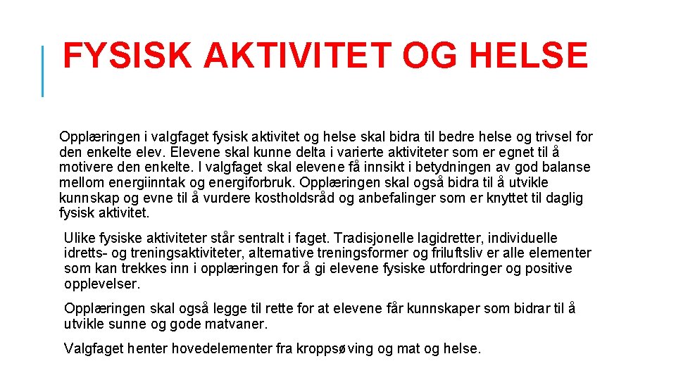 FYSISK AKTIVITET OG HELSE Opplæringen i valgfaget fysisk aktivitet og helse skal bidra til FYSISK AKTIVITET OG HELSE Opplæringen i valgfaget fysisk aktivitet og helse skal bidra til
